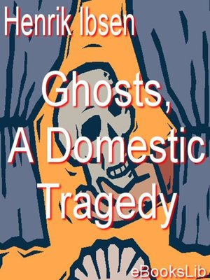 cover image of Ghosts, A Domestic Tragedy